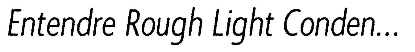 Entendre Rough Light Condensed Italic
